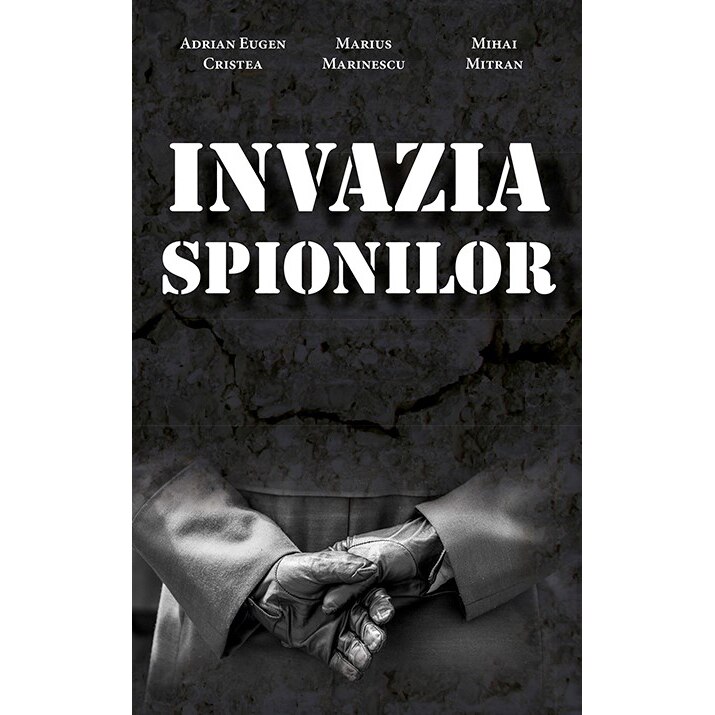 Invazia Spionilor - Adrian Eugen Cristea, Marius Marinescu, Mihai Mitran